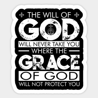 The WILL of GOD will never take you where the GRACE of GOD will not protect you. Sticker